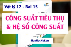 Công suất tiêu thụ của Mạch điện xoay chiều, công thức tính Hệ số Công suất và bài tập - Vật lý 12 bài 15